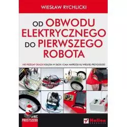 OD OBWODU ELEKTRYCZNEGO DO PIERWSZEGO ROBOTA Wiesław Rychlicki - Helion