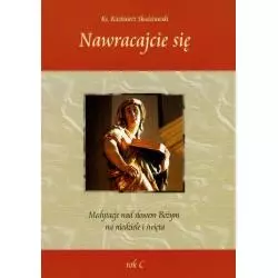 NAWRACAJCIE SIĘ MEDYTACJE NAD SŁOWEM BOŻYM NA NIEDZIELE I ŚWIĘTA Kazimierz Skwierawski - Św. Stanisława BM