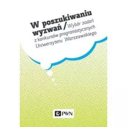 W POSZUKIWANIU WYZWAŃ WYBÓR ZADAŃ Z KONKURSÓW PROGRAMISTYCZNYCH UNIWERSYTETU WARSZAWSKIEGO Krzysztof Diks - PWN