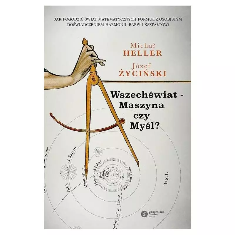 WSZECHŚWIAT - MASZYNA CZY MYŚL? Michał Heller, Józef Życiński - Copernicus Center Press