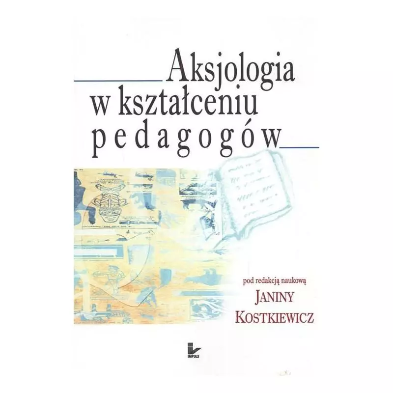 AKSJOLOGIA W KSZTAŁCENIU PEDAGOGÓW Janina Kostkiewicz - Impuls