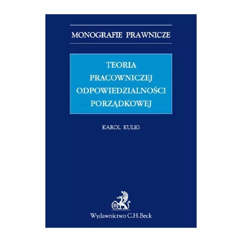 TEORIA PRACOWNICZEJ ODPOWIEDZIALNOŚCI PORZĄDKOWEJ Karol Kulig - C.H. Beck