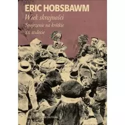 WIEK SKRAJNOŚCI 1914-1991. SPOJRZENIE NA KRÓTKIE XX STULECIE Eric Hobsbawm - Krytyka Polityczna