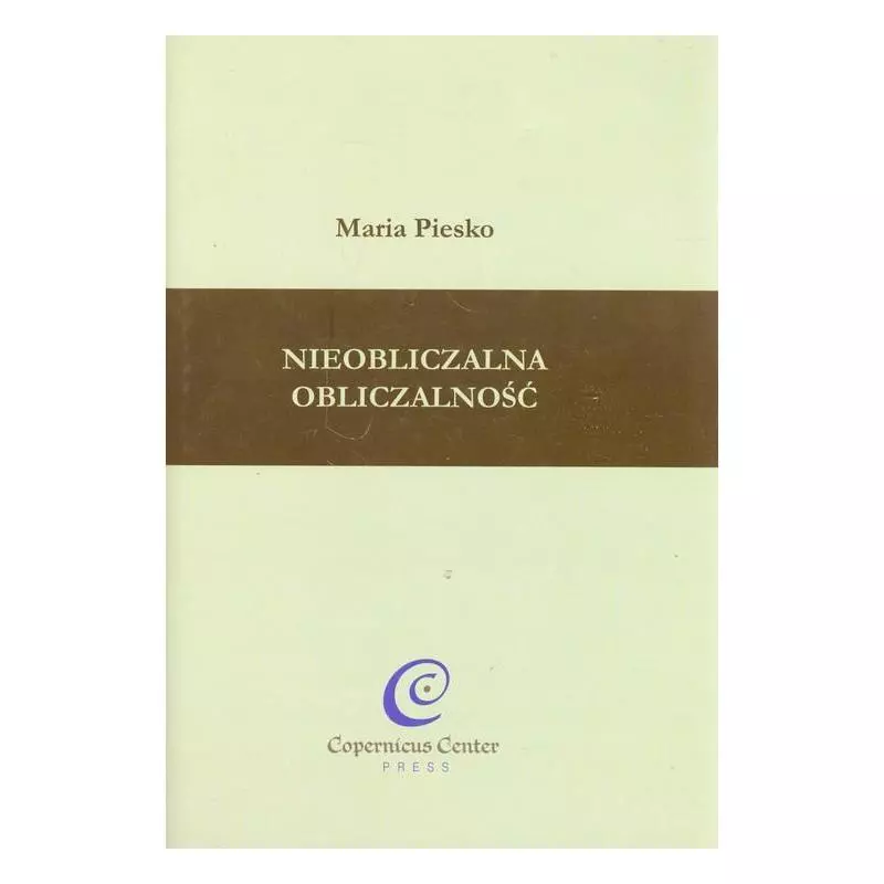 NIEOBLICZALNA OBLICZALNOŚĆ Maria Piesko - Copernicus Center Press