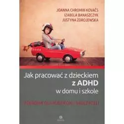 JAK PRACOWAĆ Z DZIECKIEM Z ADHD W DOMU I W SZKOLE PORADNIK DLA RODZICÓW I NAUCZYCIELI - Harmonia