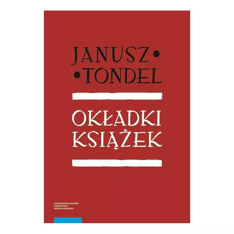 OKŁADKI KSIĄŻEK ORAZ CZASOPISM W OKRESIE MŁODEJ POLSKI I MIĘDZYWOJNIA Janusz Tondel - Wydawnictwo Naukowe UMK