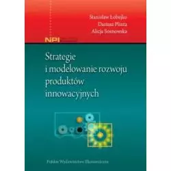 STRATEGIE I MODELOWANIE ROZWOJU PRODUKTÓW INNOWACYJNYCH Stanisław Łobejko - Polskie Wydawnictwo Ekonomiczne