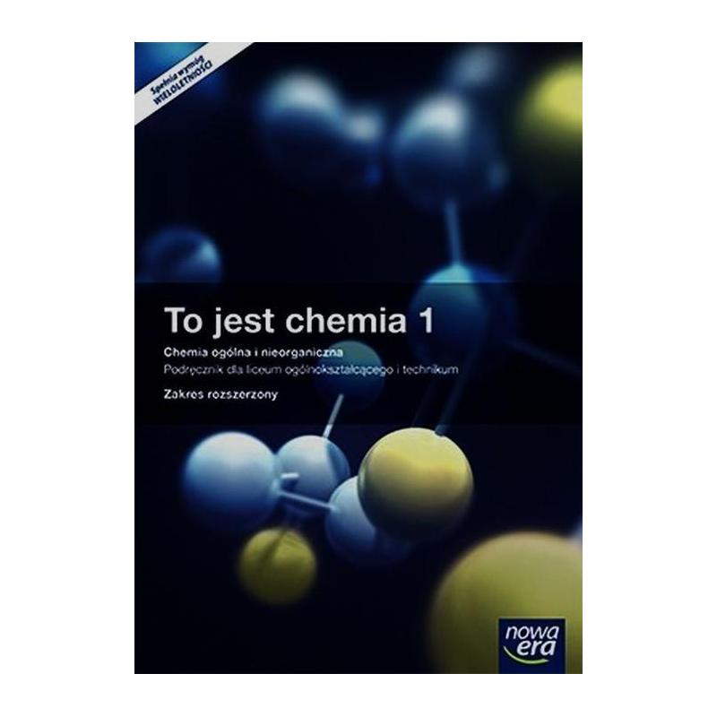 To Jest Chemia 1 Chemia Ogólna I Nieorganiczna Zakres Rozszerzony TO JEST CHEMIA 1 CHEMIA OGÓLNA I NIEORGANICZNA PODRĘCZNIK WIELOLETNI Z