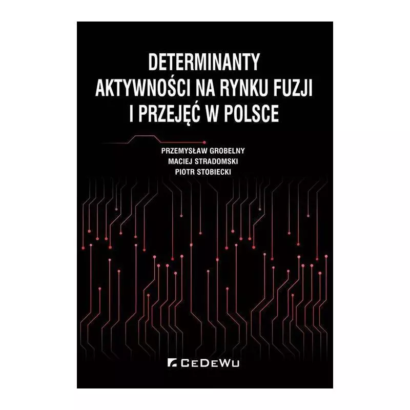 DETERMINANTY AKTYWNOŚCI NA RYNKU FUZJI I PRZEJĘĆ W POLSCE Przemysław Grobelny - CEDEWU