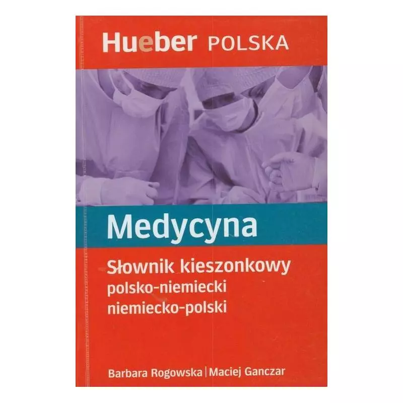 MEDYCYNA SŁOWNIK KIESZONKOWY POLSKO NIEMIECKI NIEMIECKO POLSKI Barbara Rogowska - Hueber Polska