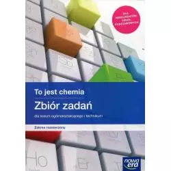 TO JEST CHEMIA ZBIÓR ZADAŃ DO LICEUM OGÓLNOKSZTAŁCĄCEGO I TECHNIKUM ZAKRES ROZSZERZONY - Nowa Era