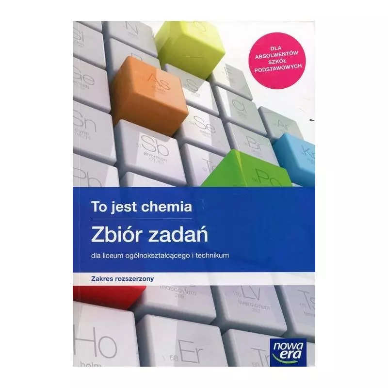 TO JEST CHEMIA ZBIÓR ZADAŃ DO LICEUM OGÓLNOKSZTAŁCĄCEGO I TECHNIKUM ZAKRES ROZSZERZONY - Nowa Era