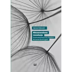 NIEZAUWAŻONA REWOLUCJA KONSTRUKTYWISTYCZNY IDEALIZM RICHARDA BURTHOGGE’A Bartosz Żukowski - Wydawnictwo Uniwersytetu Łó...
