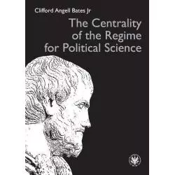 THE CENTRALITY OF THE REGIME FOR POLITICAL SCIENCE Clifford Bates - Wydawnictwa Uniwersytetu Warszawskiego