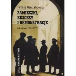 ZAMIESZKI EKSCESY I DEMONSTRACJE W KRAKOWIE 1918-1939 Tomasz Marszałkowski - Arcana