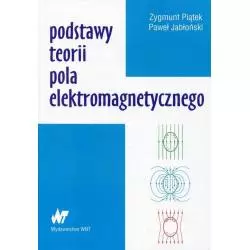 PODSTAWY TEORII POLA ELEKTROMAGNETYCZNEGO Zygmunt Piątek, Paweł Jabłoński - WNT