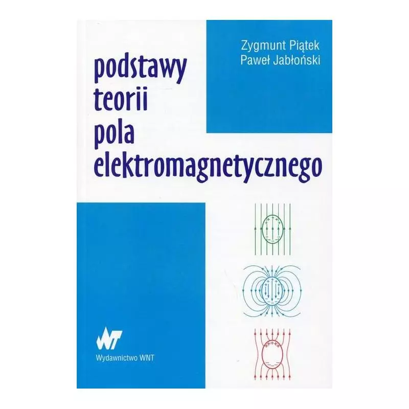 PODSTAWY TEORII POLA ELEKTROMAGNETYCZNEGO Zygmunt Piątek, Paweł Jabłoński - WNT