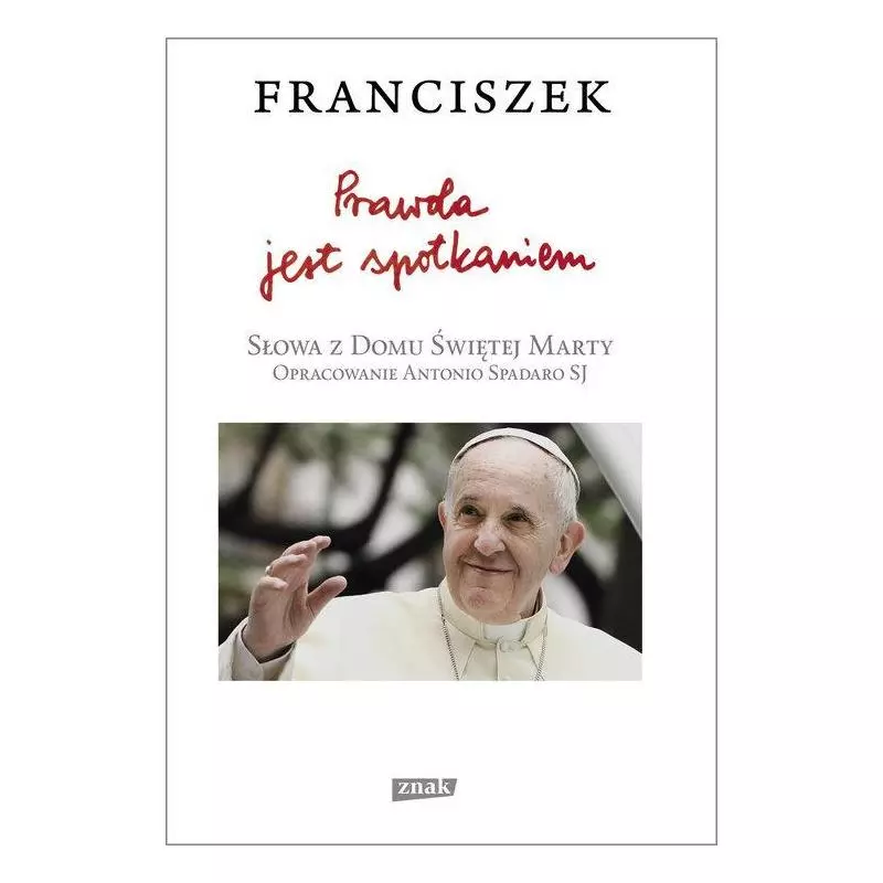 PRAWDA JEST SPOTKANIEM Franciszek Papież - Znak PRAWDA JEST SPOTKANIEM Franciszek Papież - Znak