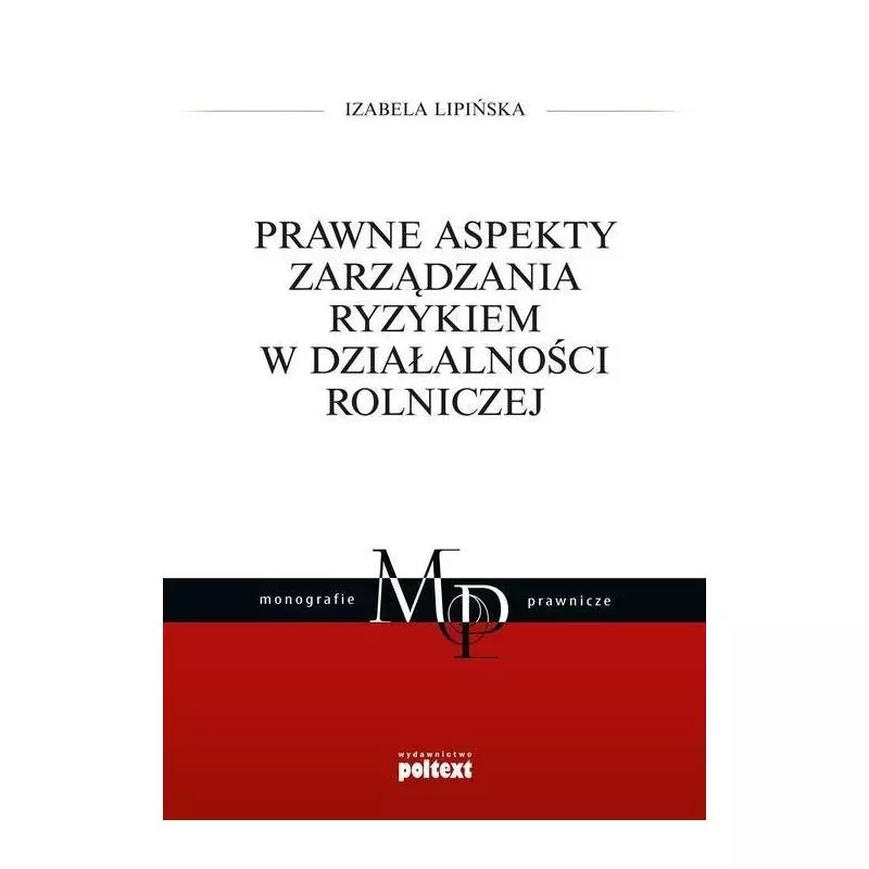 PRAWNE ASPEKTY ZARZĄDZANIA RYZYKIEM W DZIAŁALNOŚCI ROLNICZEJ Izabela Lipińska - Poltext