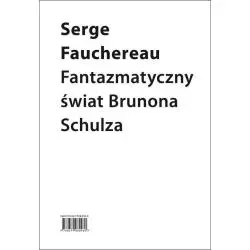 FANTAZMATYCZNY ŚWIAT BRUNONA SCHULZA Fauchereau Serge - Słowo/Obraz/Terytoria
