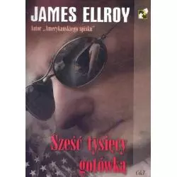 SZEŚĆ TYSIĘCY GOTÓWKĄ James Ellroy - C&T