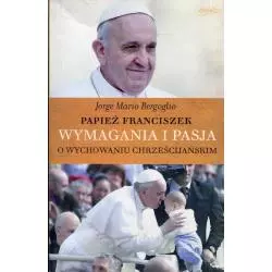 WYMAGANIA I PASJA O WYCHOWANIU CHRZEŚCIJAŃSKIM Jorge Mario Bergoglio - Esprit