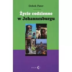 ŻYCIE CODZIENNE W JOHANNESBURGU Dobek Pater - Wydawnictwo Akademickie Dialog