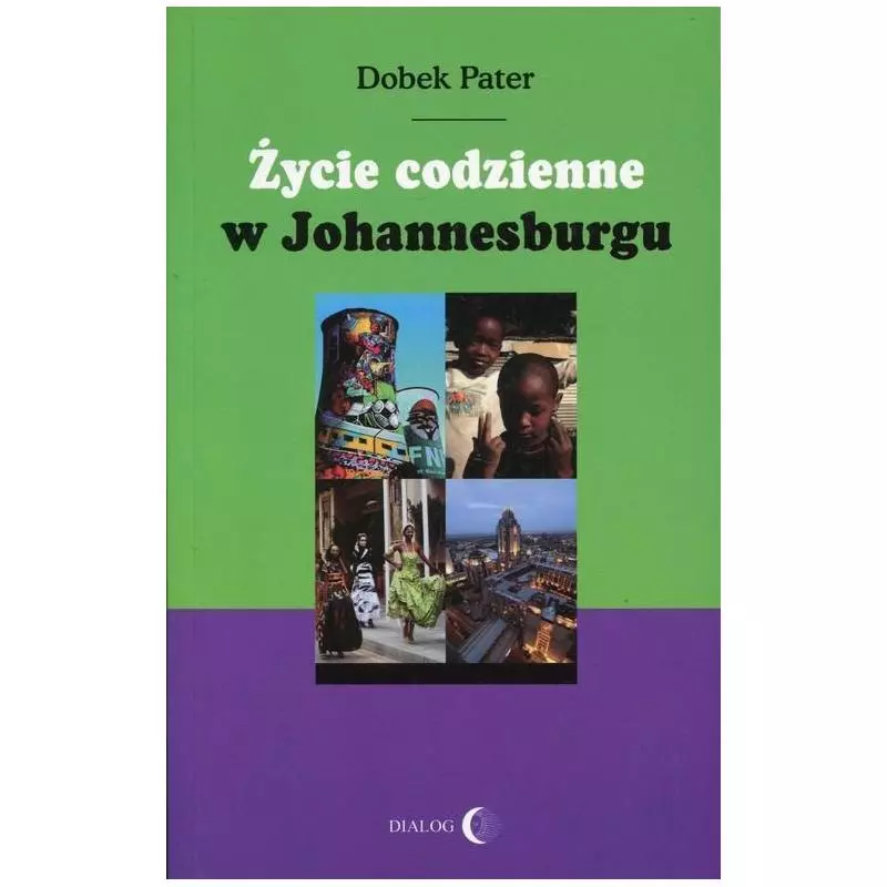 ŻYCIE CODZIENNE W JOHANNESBURGU Dobek Pater - Wydawnictwo Akademickie Dialog