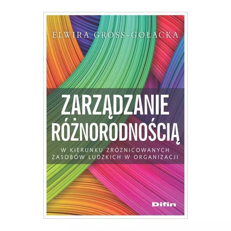 ZARZĄDZANIE RÓŻNORODNOŚCIĄ Elwira Gross-Gołacka - Difin