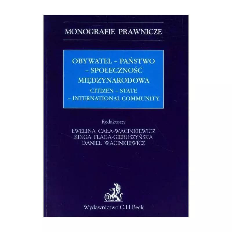 OBYWATEL - PAŃSTWO - SPOŁECZNOŚĆ MIĘDZYNARODOWA Ewelina Cała-Wacinkiewicz, Kinga Flaga-Gieruszyńska - C.H.Beck