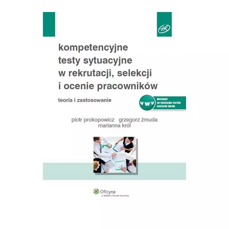 KOMPETENCYJNE TESTY SYTUACYJNE W REKRUTACJI, SELEKCJI I OCENIE PRACOWNIKÓW Piotr Prokopowicz, Grzegorz Żmuda - Wolters Kluwer