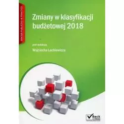 ZMIANY W KLASYFIKACJI BUDŻETOWEJ 2018 Wojciech Lachiewicz - C.H.Beck