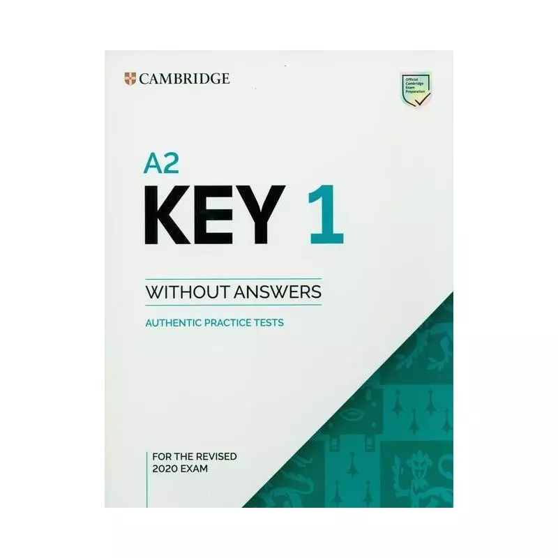 A2 KEY 1 FOR THE REVISED 2020 EXAM AUTHENTIC PRACTICE TESTS - Cambridge University Press