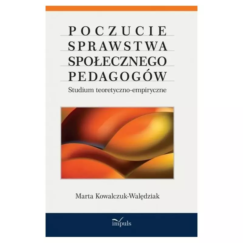 POCZUCIE SPRAWSTWA SPOŁECZNEGO PEDAGOGÓW Marta Kowalczuk-Walędziak - Impuls