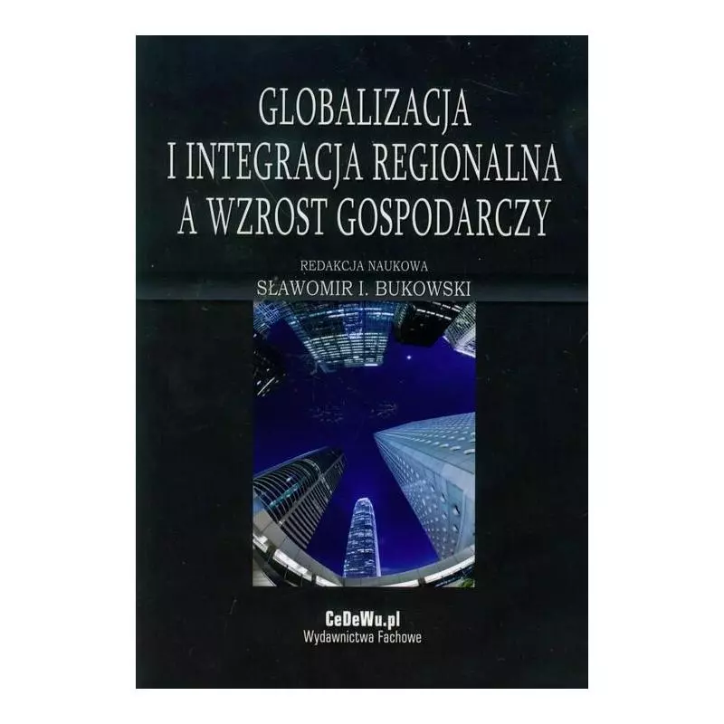 GLOBALIZACJA I INTEGRACJA REGIONALNA A WZROST GOSPODARCZY Sławomir I. Bukowski - CEDEWU