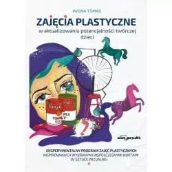 ZAJĘCIA PLASTYCZNE W AKTUALIZOWANIU POTENCJALNOŚCI TWÓRCZEJ DZIECI Iwona Tomas - Adam Marszałek