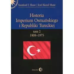 HISTORIA IMPERIUM OSMAŃSKIEGO I REPUBLIKI TURECKIEJ 2 1808-1975 Stanford Shaw - Wydawnictwo Akademickie Dialog