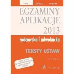 EGZAMINY APLICKACJE RADCOWSKA I ADWOKACKA 2013 TEKSTY USTAW Aneta Flisek - C.H.Beck