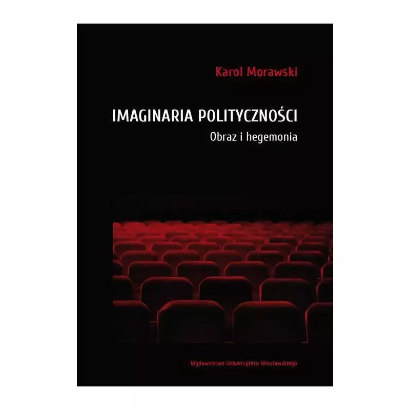 IMAGINARIA POLITYCZNOŚCI Karol Morawski - Wydawnictwo Uniwersytetu Wrocławskiego