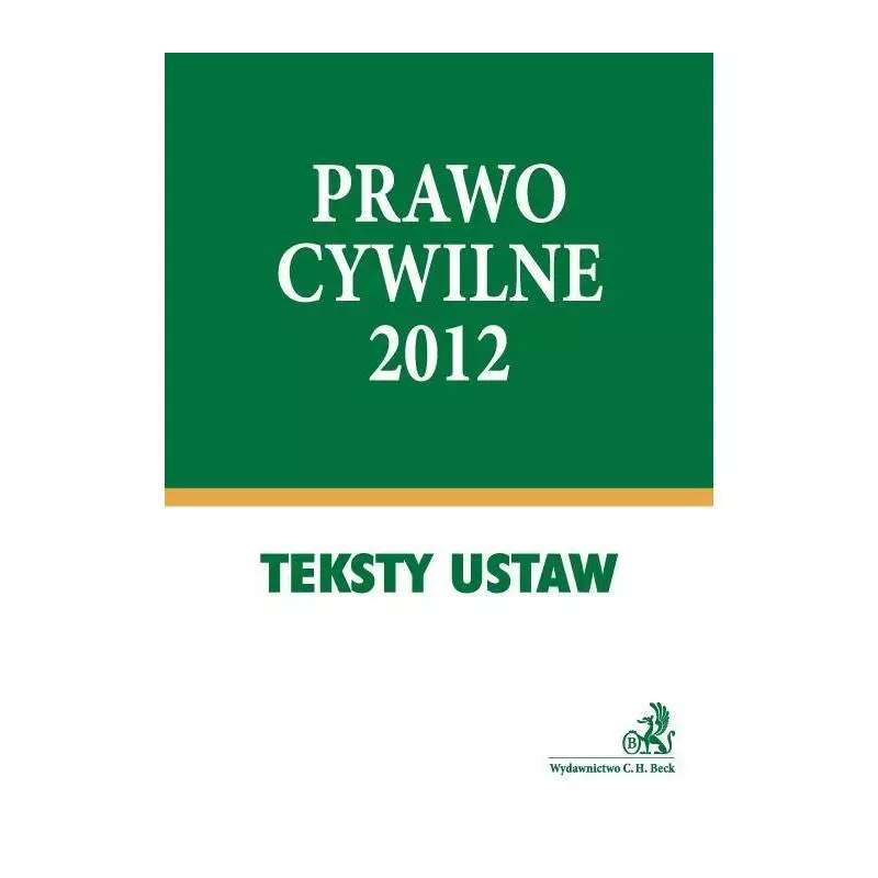 PRAWO CYWILNE 2012 TEKSTY USTAW Aneta Flisek - C.H.Beck