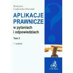 APLIKACJE PRAWNICZE W PYTANIACH I ODPOWIEDZIACH 3 Katarzyna Czajkowska-Matosiuk - C.H.Beck