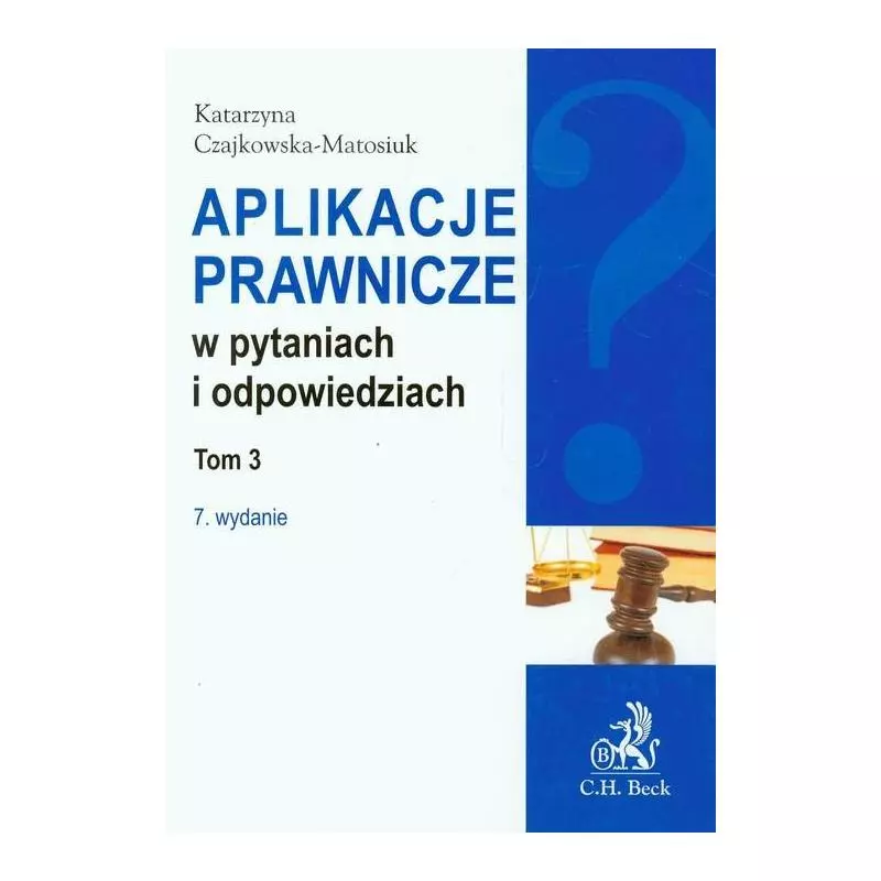 APLIKACJE PRAWNICZE W PYTANIACH I ODPOWIEDZIACH 3 Katarzyna Czajkowska-Matosiuk - C.H.Beck