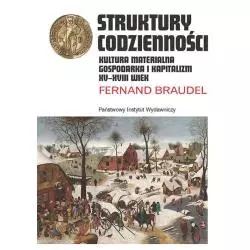 STRUKTURY CODZIENNOŚCI KULTURA MATERIALNA GOSPODARKA I KAPITALIZM XV-XVIII WIEK Fernand Braudel - Piw