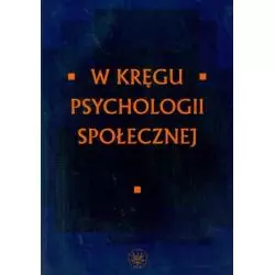 W KRĘGU PSYCHOLOGII SPOŁECZNEJ Joanna Czarnota-Bojarska, Irena Zinserling - Wydawnictwa Uniwersytetu Warszawskiego