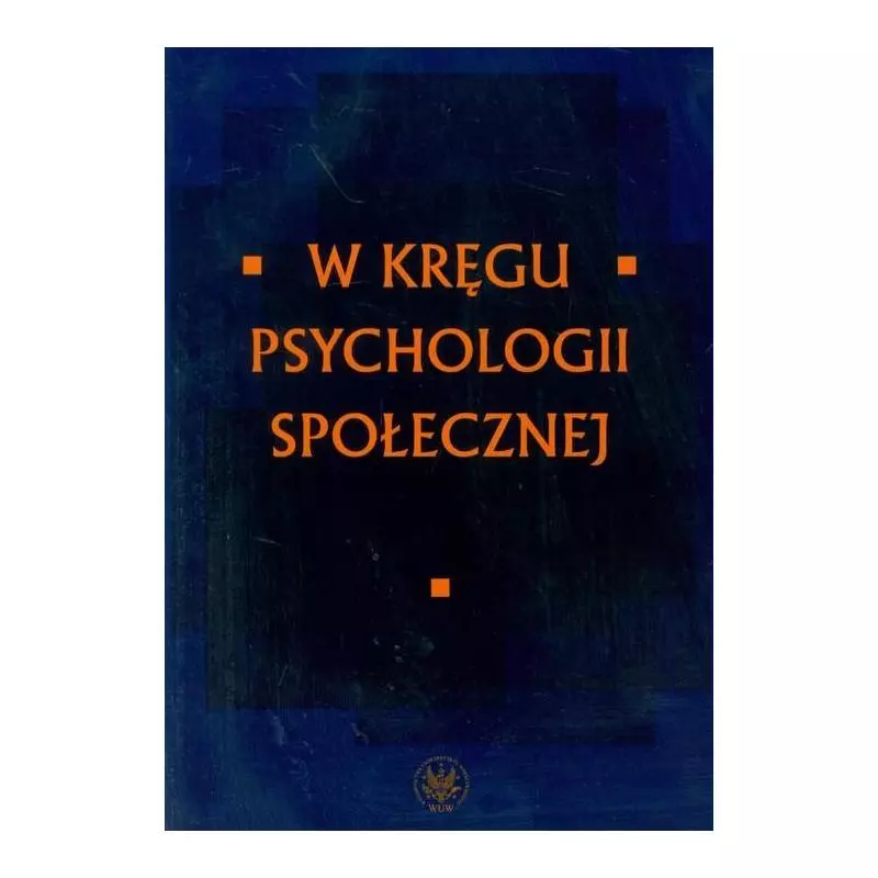 W KRĘGU PSYCHOLOGII SPOŁECZNEJ Joanna Czarnota-Bojarska, Irena Zinserling - Wydawnictwa Uniwersytetu Warszawskiego