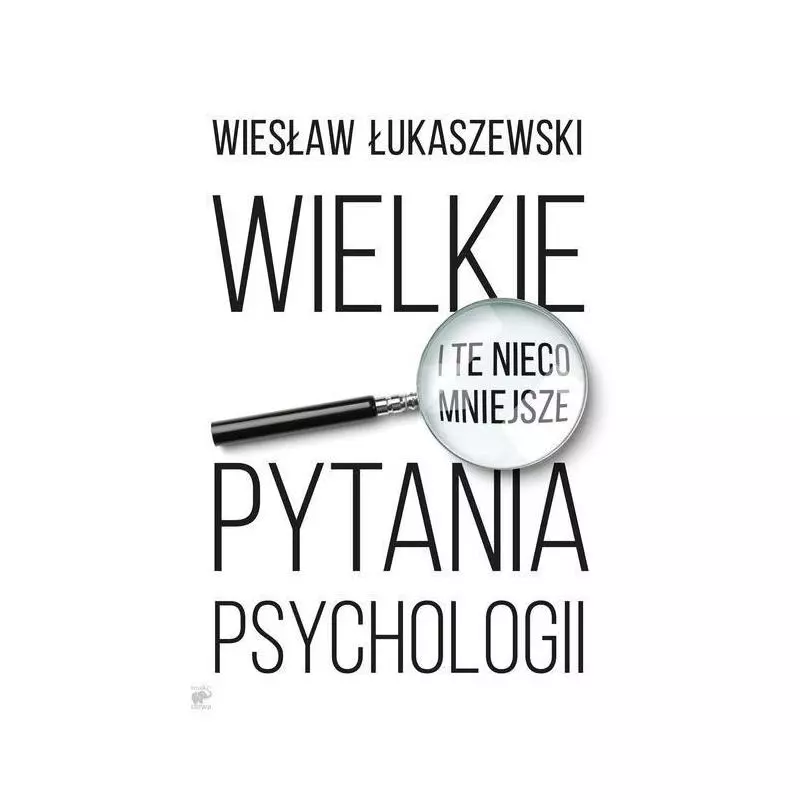 WIELKIE I TE NIECO MNIEJSZE PYTANIA PSYCHOLOGII Wiesław Łukaszewski - Smak Słowa