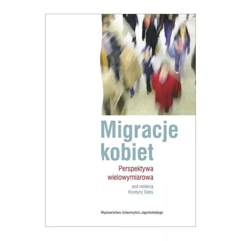 MIGRACJE KOBIET Krystyna Slana - Wydawnictwo Uniwersytetu Jagiellońskiego