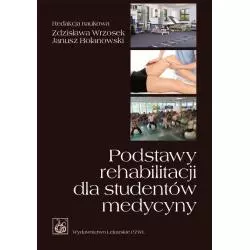 PODSTAWY REHABILITACJI DLA STUDENTÓW MEDYCYNY Zdzisława Wrzosek, Janusz Bolanowski - Wydawnictwo Lekarskie PZWL