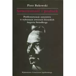 SUWERENNOŚĆ I POSŁUCH PROBLEMATYZACJE AUTORYTETU W WYBRANYCH UTWORACH LITERACKICH AUGUSTA STRINDBERGA Piotr Bukowski - Wyd...