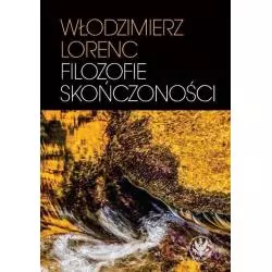 FILOZOFIE SKOŃCZONOŚCI Włodzimierz Lorenc - Wydawnictwa Uniwersytetu Warszawskiego